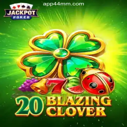 Discover the Excitement of 20BlazingClover on 44MM.COM Platform